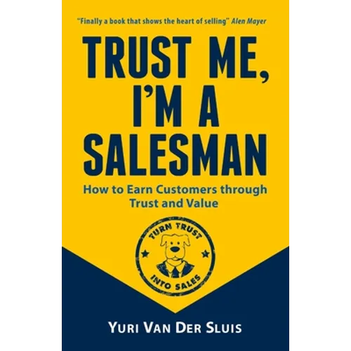 Trust me, I'm a Salesman: How to Earn Customers through Trust and Value
