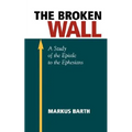 The Broken Wall: A Study of the Epistle to the Ephesians