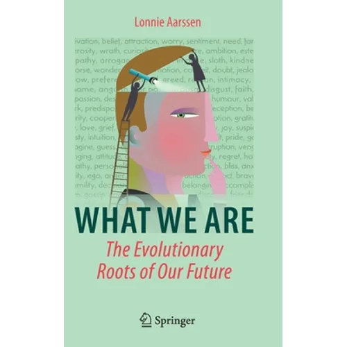 What We Are: The Evolutionary Roots of Our Future