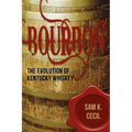 Bourbon: The Evolution of Kentucky Whiskey
