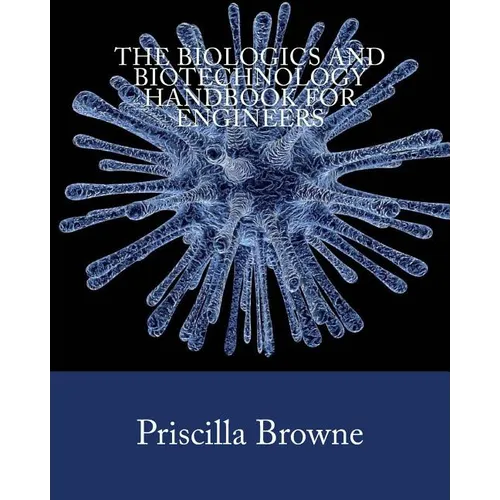 The Biologics and Biotechnology Handbook for Engineers