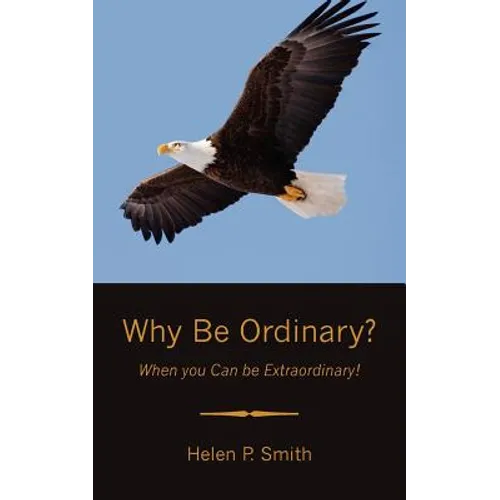 Why Be Ordinary?: When you Can be Extraordinary!