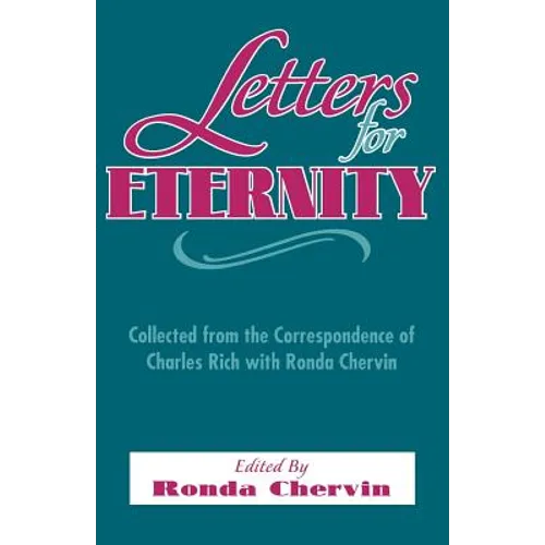 Letters for Eternity:: Collected from the Correspondence of Charles Rich with Ronda Chervin, 1985-1993.