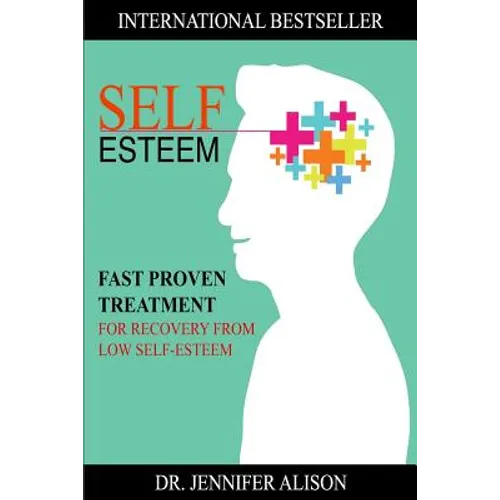 Self-Esteem: Fast Proven Treatment For Recovery From Low Self-Esteem