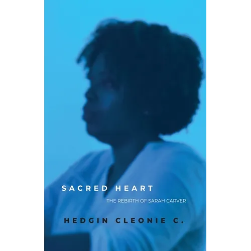 Sacred Heart: The Rebirth of Sarah Carver