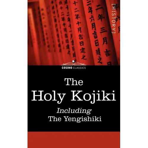 The Holy Kojiki -- Including, the Yengishiki