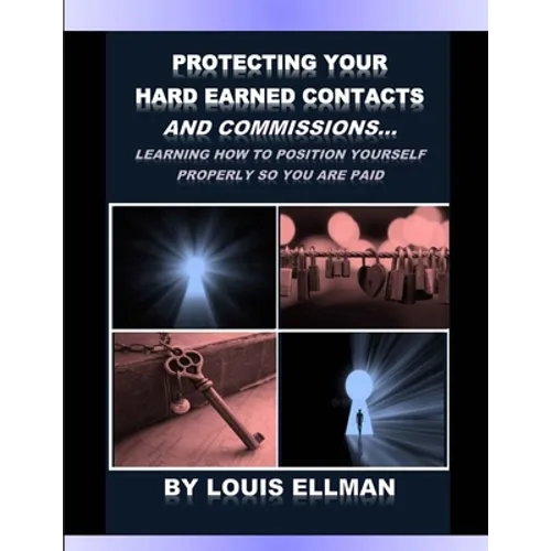 Protecting Your Hard Earned Contacts And Commissions: Learning How To Position Yourself Properly So You Are Paid