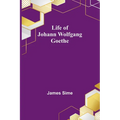 Life of Johann Wolfgang Goethe