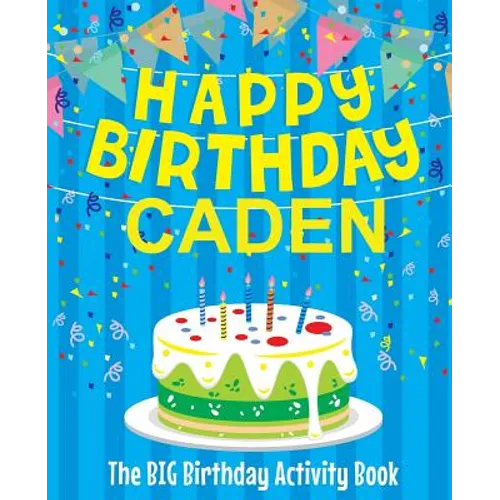 Happy Birthday Caden: The Big Birthday Activity Book: Personalized Books for Kids