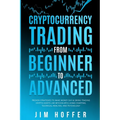 Cryptocurrency Trading from Beginner to Advanced: Proven Strategies to Make Money Day Trading Cryptoassets like Bitcoin (BTC) Using Charting, Technica