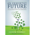 An Unworthy Future: The Grim Reality of Obama's Green Energy Delusions