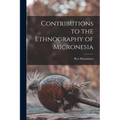 Contributions to the Ethnography of Micronesia