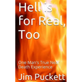 Hell is for Real, Too: One Man's True Near Death Experience