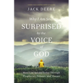 Why I Am Still Surprised by the Voice of God: How God Speaks Today Through Prophecies, Dreams, and Visions
