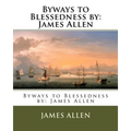 Byways to Blessedness by: James Allen