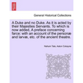 A Duke and No Duke. as It Is Acted by Their Majesties Servants. to Which Is Now Added, a Preface Concerning Farce: With an Account of the Personae and