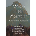 Say to This Mountain Mark's Story of Discipleship