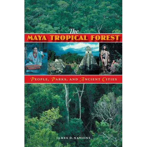 The Maya Tropical Forest: People, Parks, & Ancient Cities