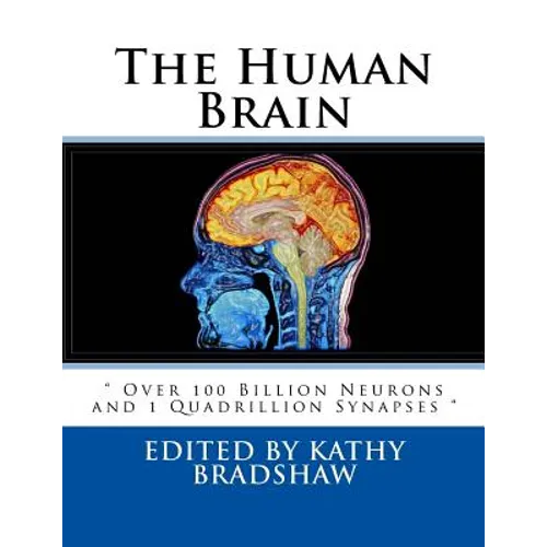 The Human Brain: " Over 100 Billion Neurons and 1 Quadrillion Synapses "