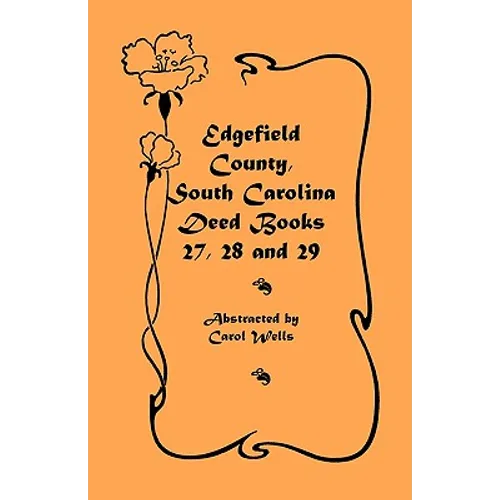 Edgefield County, South Carolina Deed Books 27, 28 and 29