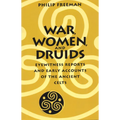War, Women, and Druids: Eyewitness Reports and Early Accounts of the Ancient Celts