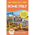 Hey Kids! Let's Visit Rome Italy: Fun Facts and Amazing Discoveries for Kids (Hey Kids! Let's Visit Travel Books #10)