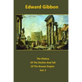 The History Of The Decline And Fall Of The Roman Empire volume 3