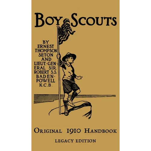 The Boy Scouts Original 1910 Handbook: The Early-Version Temporary Manual For Use During The First Year Of The Boy Scouts