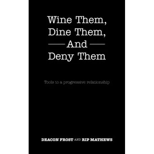 Wine Them, Dine Them, and Deny Them: Tools to a Progressive Relationship
