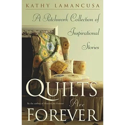 Quilts Are Forever: A Patchwork Collection of Inspirational Stories