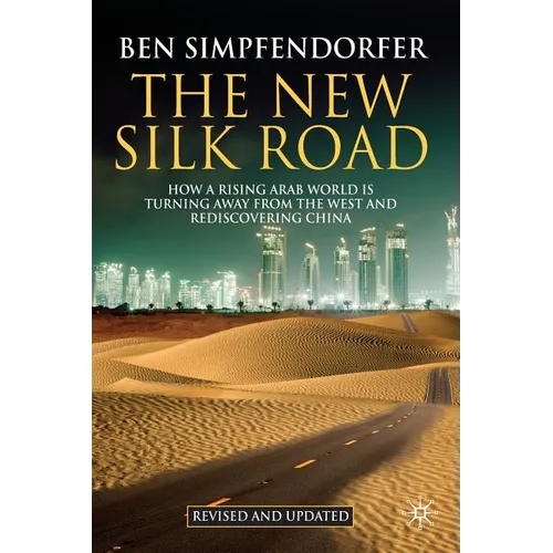 The New Silk Road: How a Rising Arab World Is Turning Away from the West and Rediscovering China