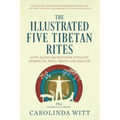 The Illustrated Five Tibetan Rites: Anti-Aging Secrets for Vitality, Strength, Well-Being and Health