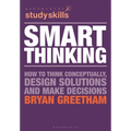 Smart Thinking: How to Think Conceptually, Design Solutions and Make Decisions