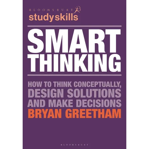 Smart Thinking: How to Think Conceptually, Design Solutions and Make Decisions