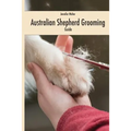 Australian Shepherd Grooming (english colored edition): Guide colored
