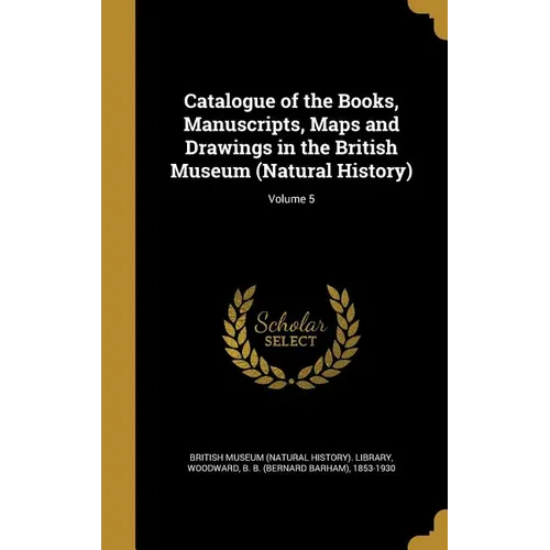 Catalogue of the Books, Manuscripts, Maps and Drawings in the British Museum (Natural History); Volume 5