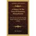 A History Of The Town Of Freetown, Massachusetts: With An Account Of The Old Home Festive, July 30, 1902 (1902)