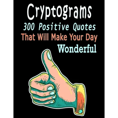 Cryptograms: 300 cryptograms puzzle books for adults large print, Positive Quotes Cryptograms Large Print That Will Make Your Day Wonderful