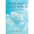 Think About These Things: The Heavenly Mind