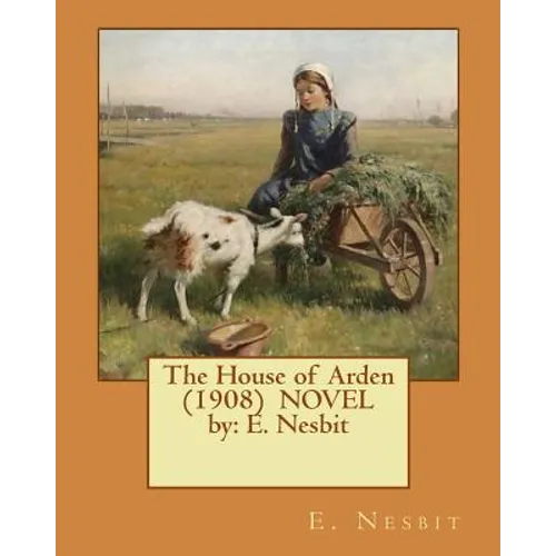 The House of Arden (1908) NOVEL by: E. Nesbit