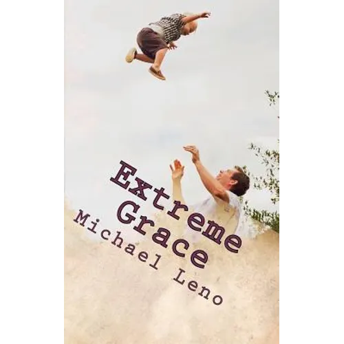 Extreme Grace: God's Limitless, Unconditional Love for His Children