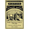 Simple Vegetarian Cookery with Eggs - A Selection of Old-Time Recipes