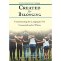 Created for Belonging: Understanding the Longing to Feel Connected and to Whom