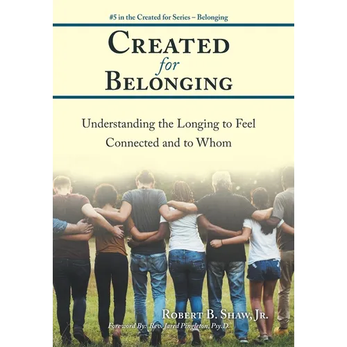 Created for Belonging: Understanding the Longing to Feel Connected and to Whom