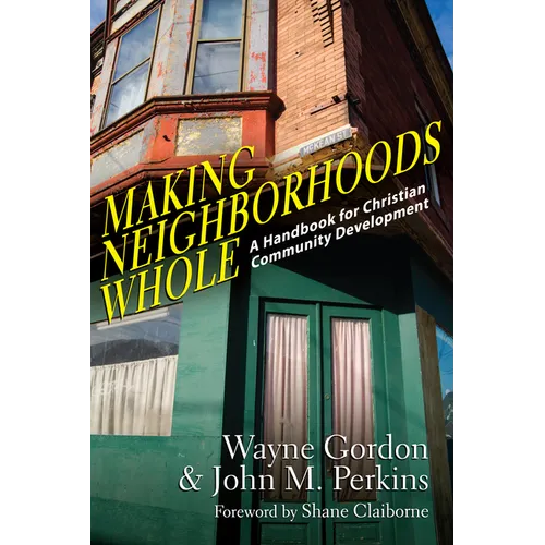Making Neighborhoods Whole: A Handbook for Christian Community Development - Paperback