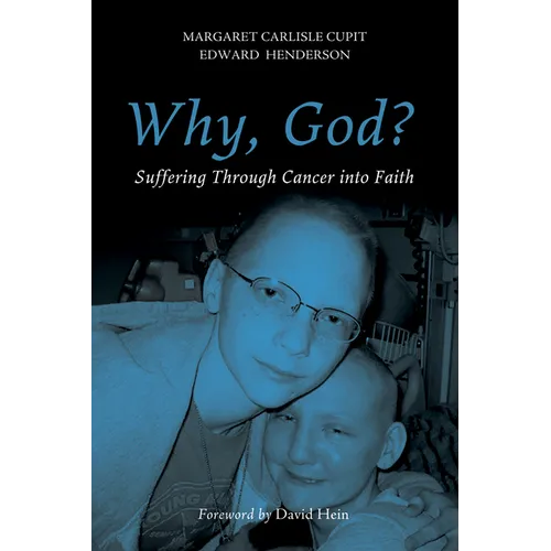 Why, God?: Suffering Through Cancer Into Faith