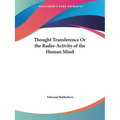 Thought Transference Or the Radio-Activity of the Human Mind