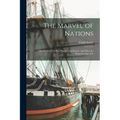 The Marvel of Nations: Our Country, its Past, Present, and Future, and What the Scriptures say of It
