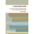 I Can Explain - Six One Act Plays & a Monologue