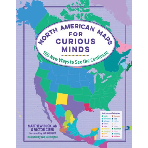 North American Maps for Curious Minds: 100 New Ways to See the Continent